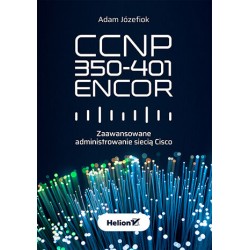 CCNP 350-401 ENCOR. Zaawansowane administrowanie siecią Cisco